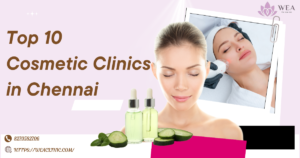 top 10 best cosmetic clinic in chennai