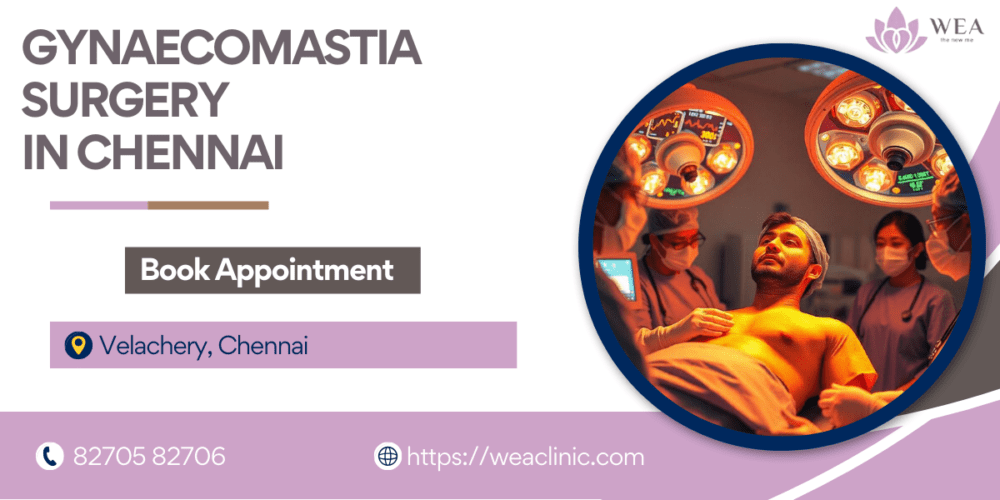 What is Gynaecomastia Surgery in Chennai | WEA Clinic