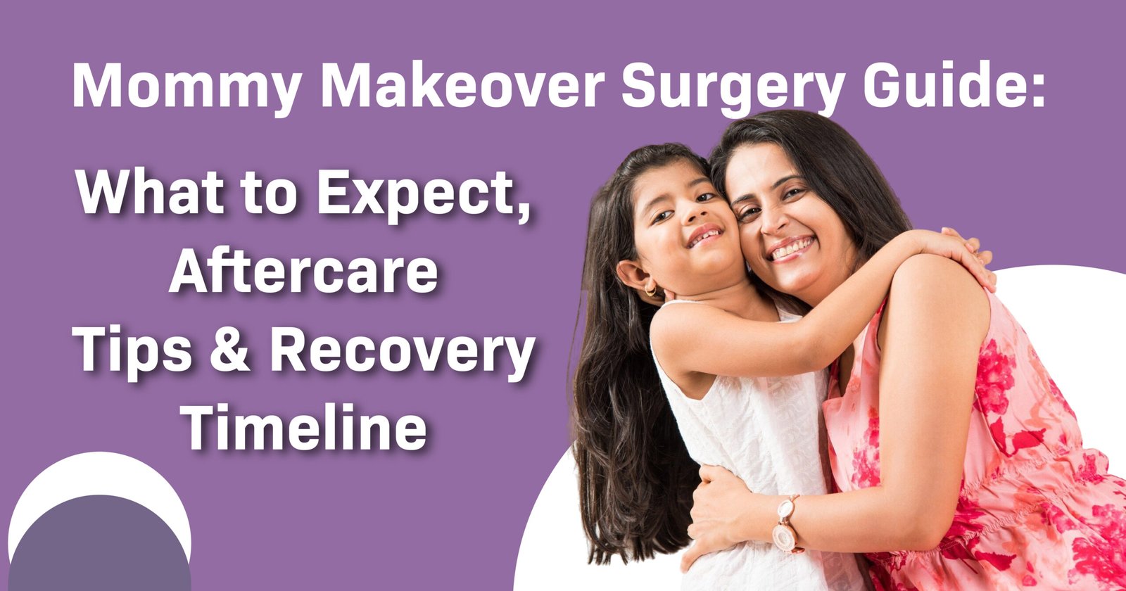 Smiling mother hugging her daughter beside text about Mommy Makeover Surgery Guide, including expectations, aftercare, and recovery timeline.
