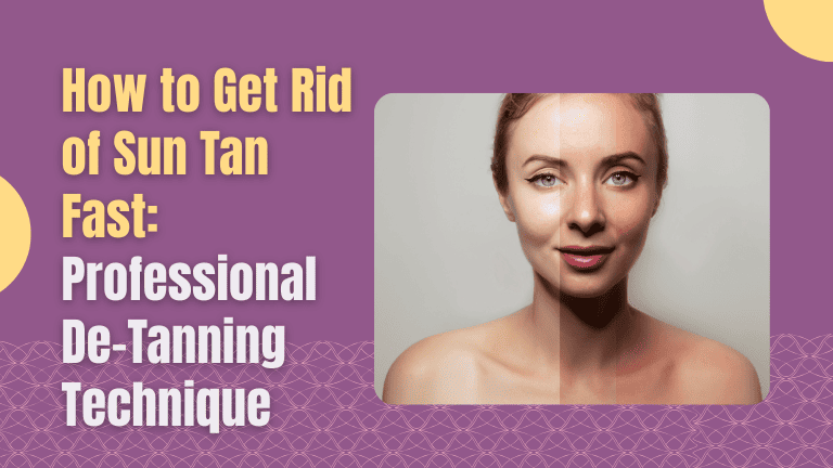 How to Get Rid of Sun Tan Fast: Professional De-Tanning Technique