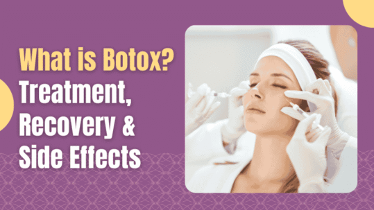 Botox treatment: Treatment, Recovery & Side Effects