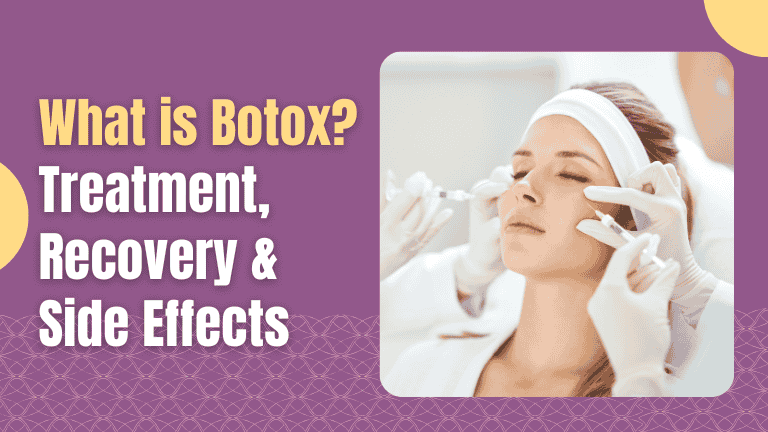 Botox treatment: Treatment, Recovery & Side Effects