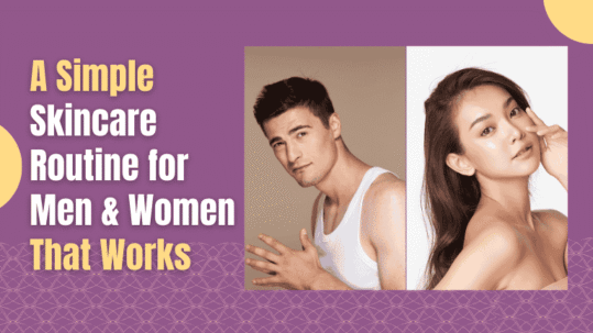 A skincare routine for men & women that works