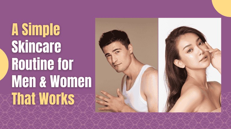 A skincare routine for men & women that works