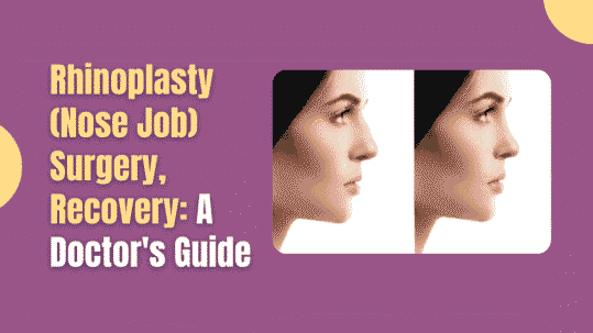 Rhinoplasty (Nose Job): Surgery, Recovery & Results