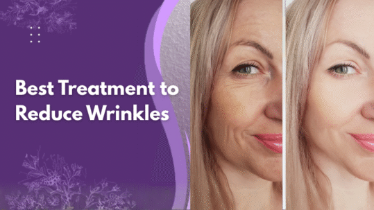 Best Treatment to Reduce Wrinkles