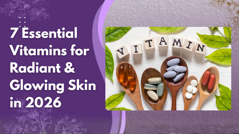 7 essential vitamins for radient & glowing skin
