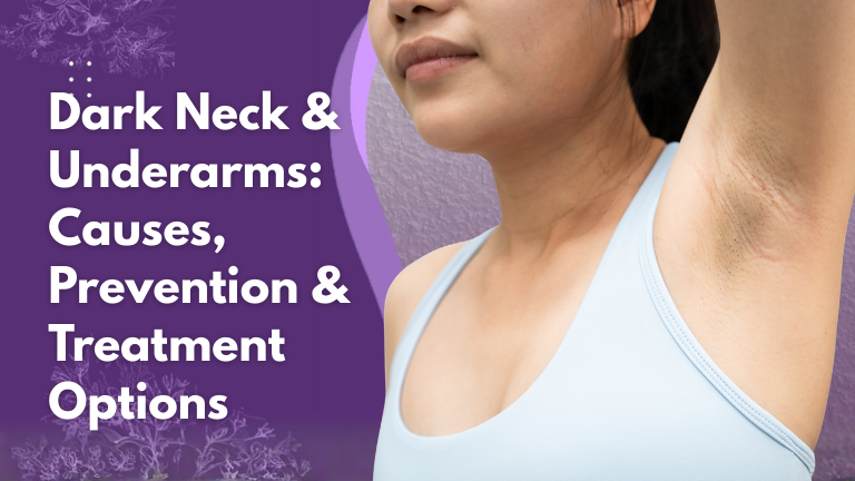 Dark Neck & Underarms: Causes, Prevention & Treatment Options