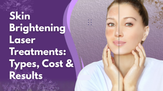 Skin Brightening Laser Treatments: Types, Cost & Results
