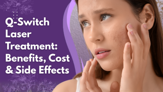 Q-Switch Laser Treatment: Benefits, Cost & Side Effects
